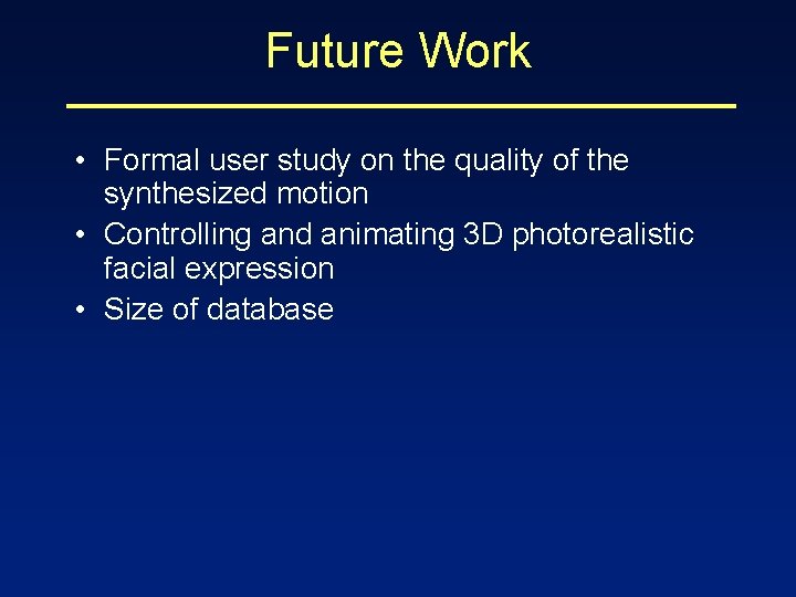 Future Work • Formal user study on the quality of the synthesized motion •