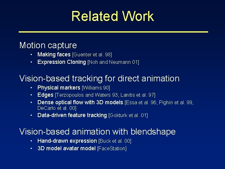 Related Work Motion capture • Making faces [Guenter et al. 98] • Expression Cloning