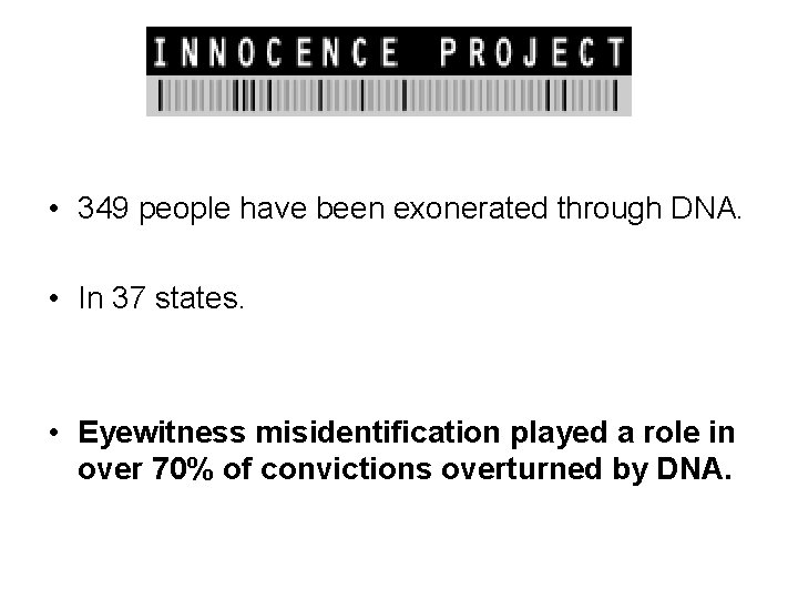  • 349 people have been exonerated through DNA. • In 37 states. •