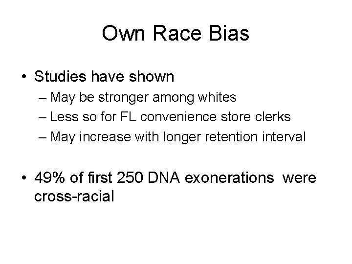 Own Race Bias • Studies have shown – May be stronger among whites –