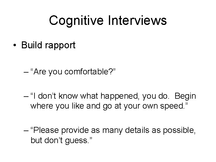 Cognitive Interviews • Build rapport – “Are you comfortable? ” – “I don’t know