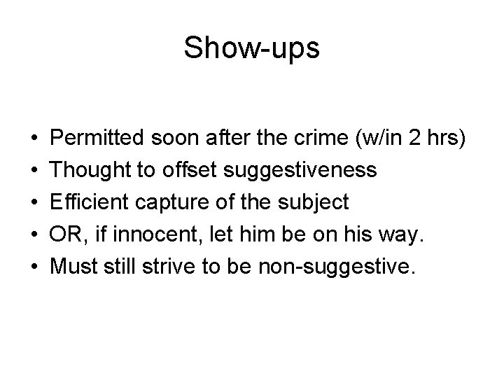 Show-ups • • • Permitted soon after the crime (w/in 2 hrs) Thought to