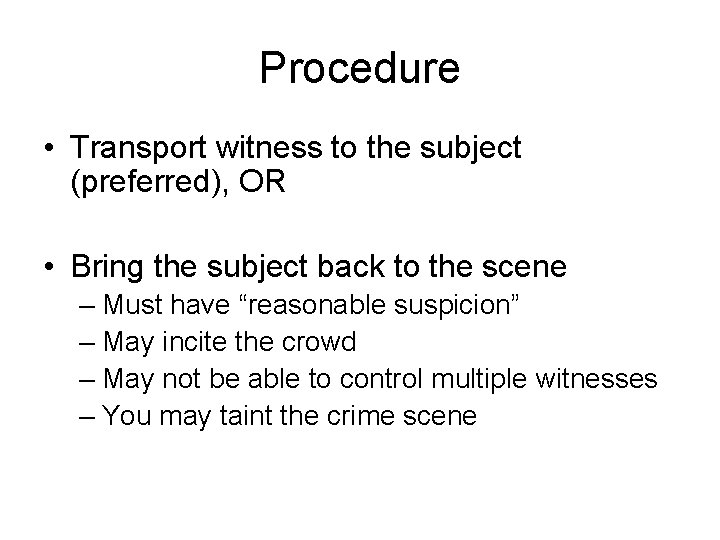 Procedure • Transport witness to the subject (preferred), OR • Bring the subject back