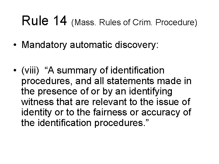 Rule 14 (Mass. Rules of Crim. Procedure) • Mandatory automatic discovery: • (viii) “A