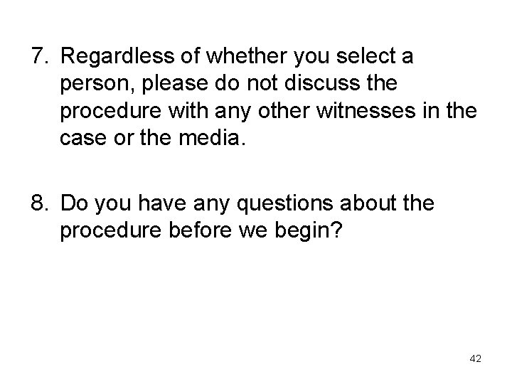 7. Regardless of whether you select a person, please do not discuss the procedure