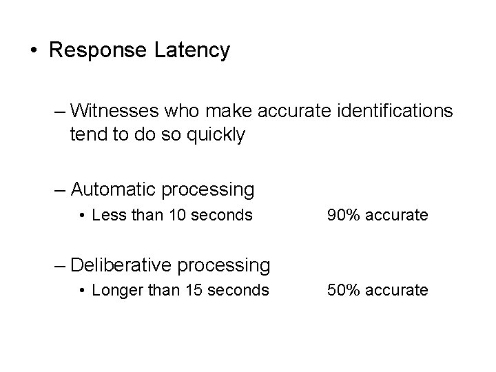  • Response Latency – Witnesses who make accurate identifications tend to do so