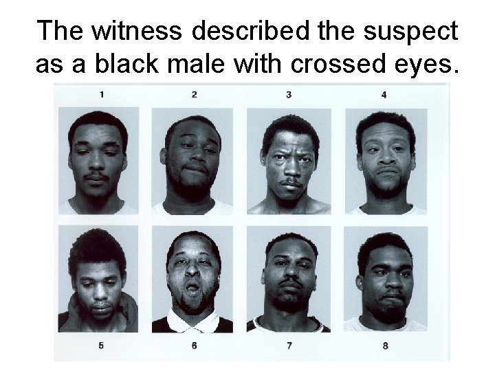 The witness described the suspect as a black male with crossed eyes. 