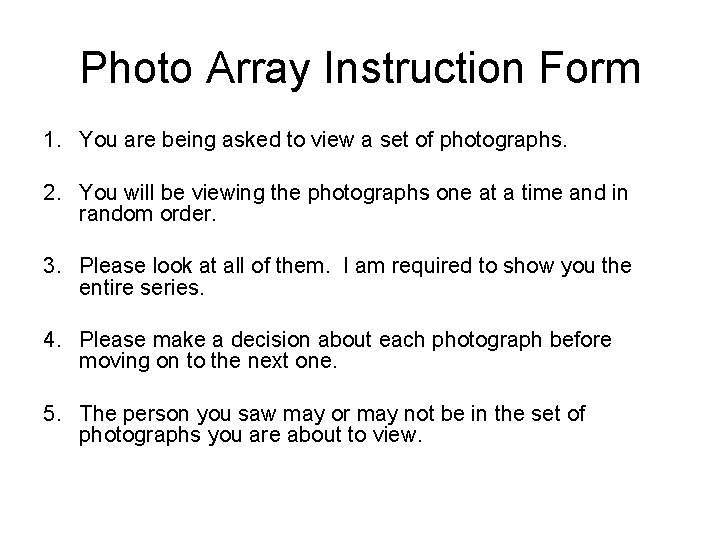 Photo Array Instruction Form 1. You are being asked to view a set of