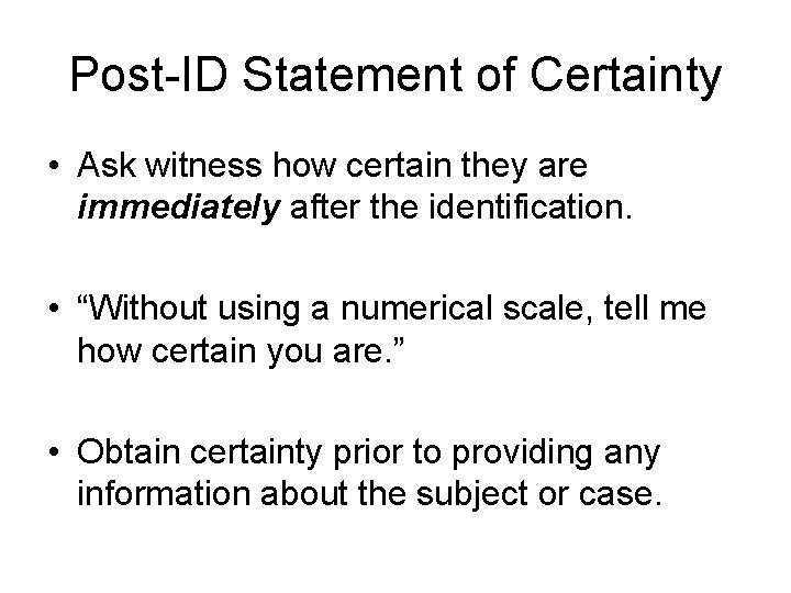 Post-ID Statement of Certainty • Ask witness how certain they are immediately after the