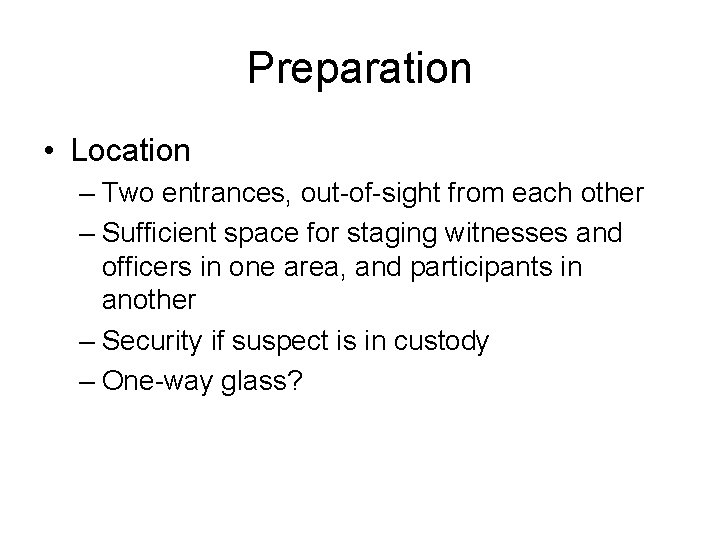 Preparation • Location – Two entrances, out-of-sight from each other – Sufficient space for