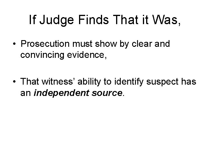 If Judge Finds That it Was, • Prosecution must show by clear and convincing