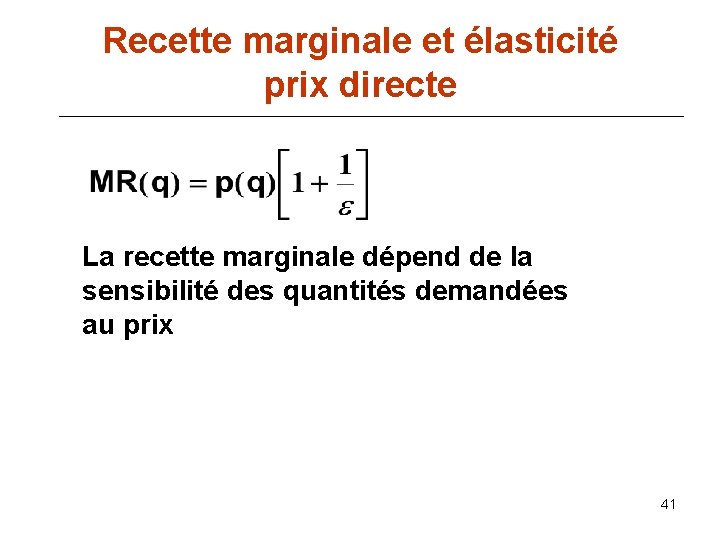 Recette marginale et élasticité prix directe La recette marginale dépend de la sensibilité des