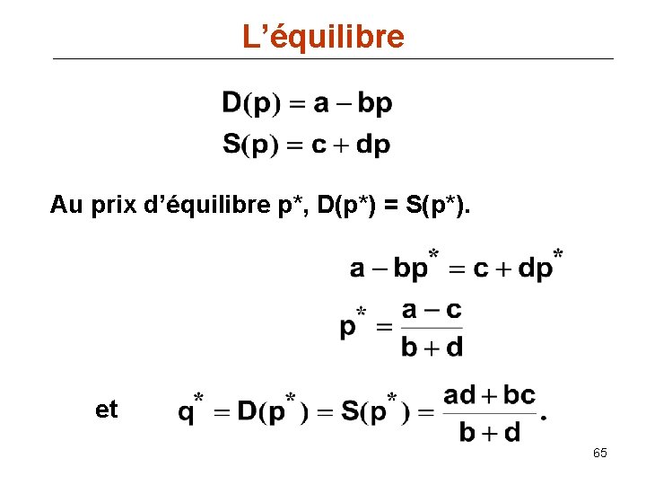 L’équilibre Au prix d’équilibre p*, D(p*) = S(p*). et 65 