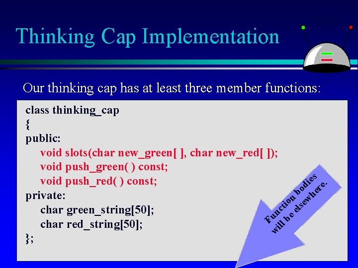 Thinking Cap Implementation Our thinking cap has at least three member functions: class thinking_cap