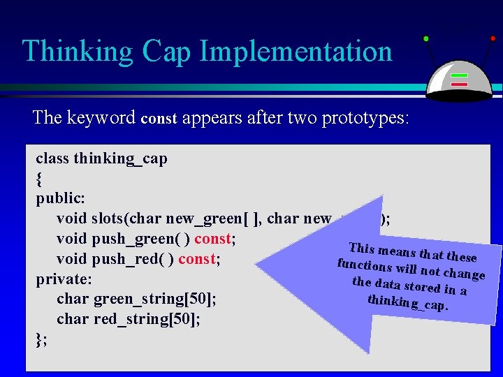 Thinking Cap Implementation The keyword const appears after two prototypes: class thinking_cap { public: