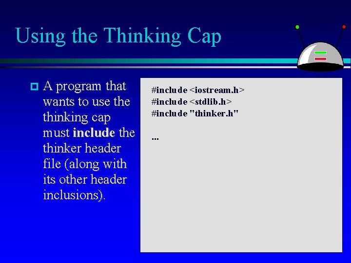 Using the Thinking Cap A program that wants to use thinking cap must include