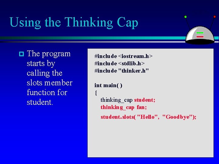 Using the Thinking Cap The program starts by calling the slots member function for