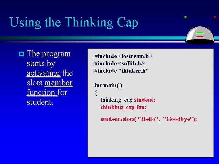 Using the Thinking Cap The program starts by activating the slots member function for