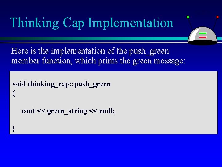 Thinking Cap Implementation Here is the implementation of the push_green member function, which prints