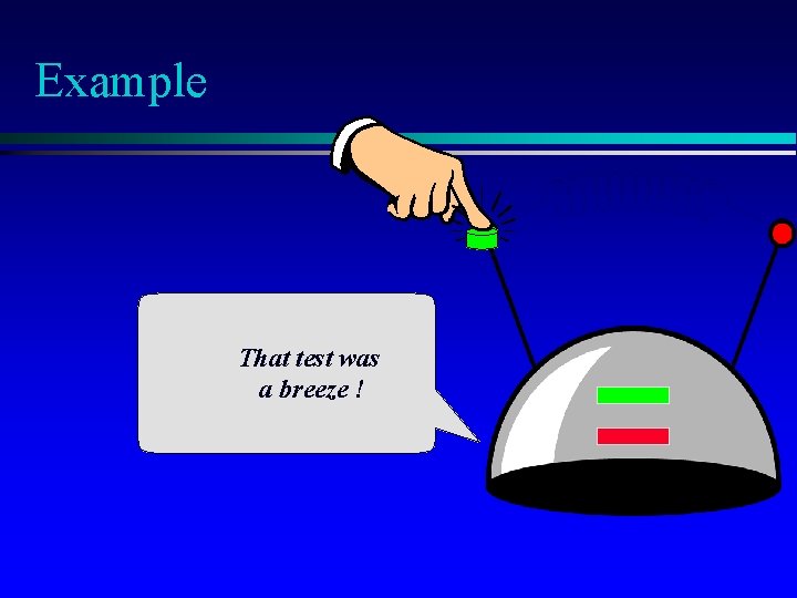 Example That test was a breeze ! 