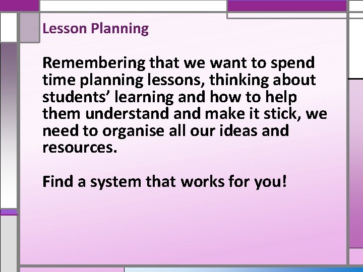 Lesson Planning Remembering that we want to spend time planning lessons, thinking about students’