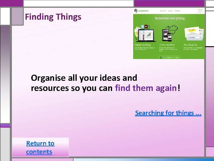 Finding Things Organise all your ideas and resources so you can find them again!