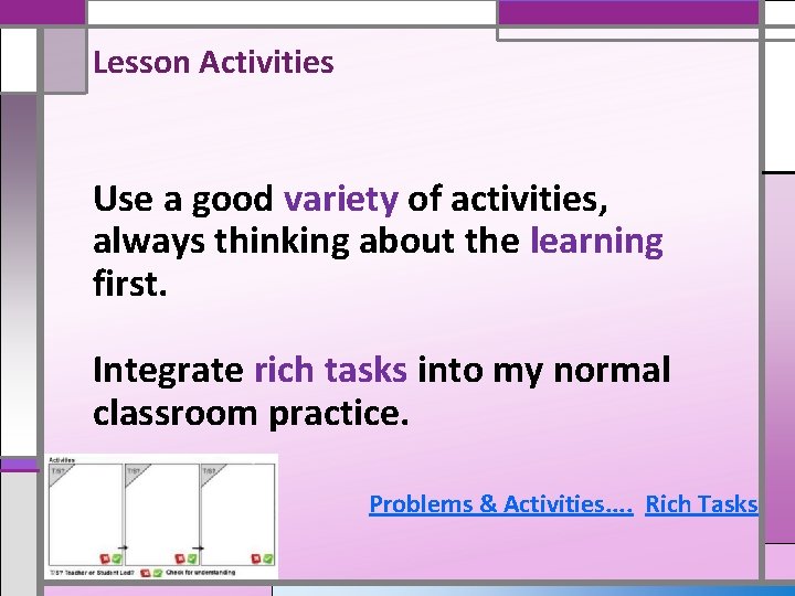 Lesson Activities Use a good variety of activities, always thinking about the learning first.