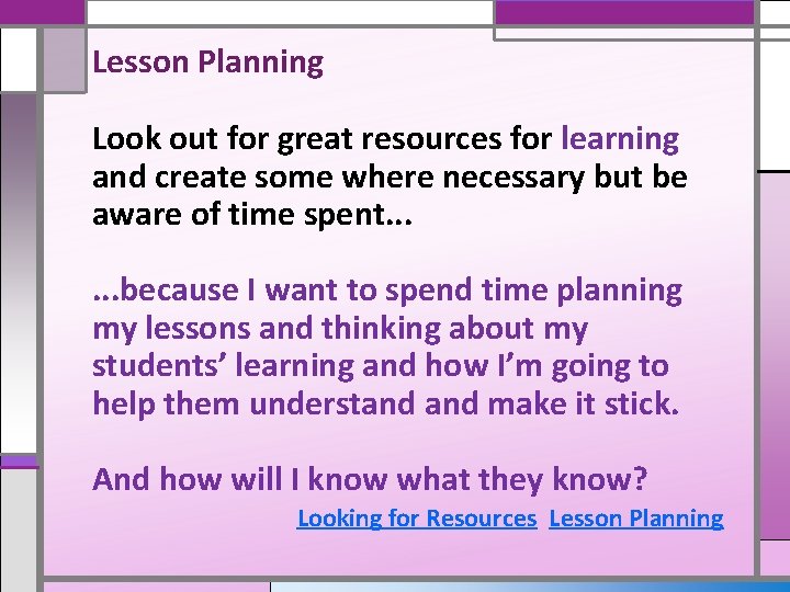Lesson Planning Look out for great resources for learning and create some where necessary