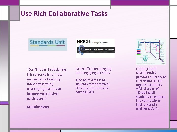 Use Rich Collaborative Tasks “Our first aim in designing this resource is to make