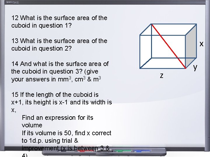 12 What is the surface area of the cuboid in question 1? 13 What