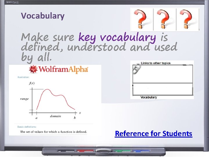 Vocabulary Make sure key vocabulary is defined, understood and used by all. Reference for