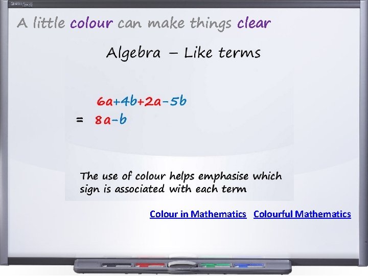 A little colour can make things clear Colour in Mathematics Colourful Mathematics 