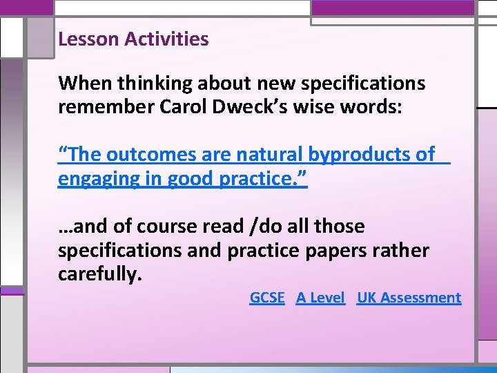 Lesson Activities When thinking about new specifications remember Carol Dweck’s wise words: “The outcomes