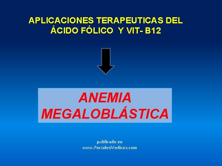 APLICACIONES TERAPEUTICAS DEL ÁCIDO FÓLICO Y VIT- B 12 ANEMIA MEGALOBLÁSTICA publicado en www.