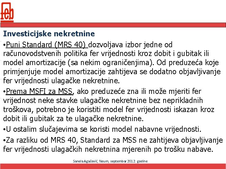 Investicijske nekretnine • Puni Standard (MRS 40) dozvoljava izbor jedne od računovodstvenih politika fer