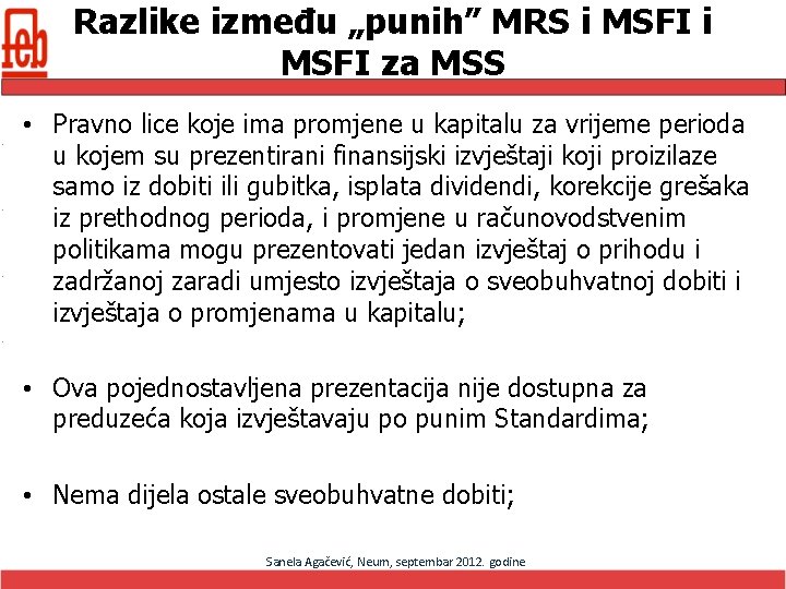 Razlike između „punih” MRS i MSFI za MSS • Pravno lice koje ima promjene