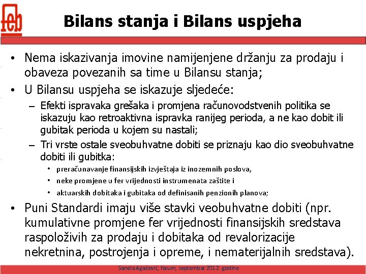 Bilans stanja i Bilans uspjeha • Nema iskazivanja imovine namijenjene držanju za prodaju i