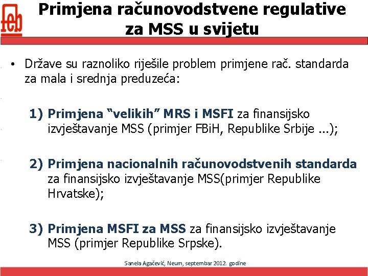 Primjena računovodstvene regulative za MSS u svijetu • Države su raznoliko riješile problem primjene
