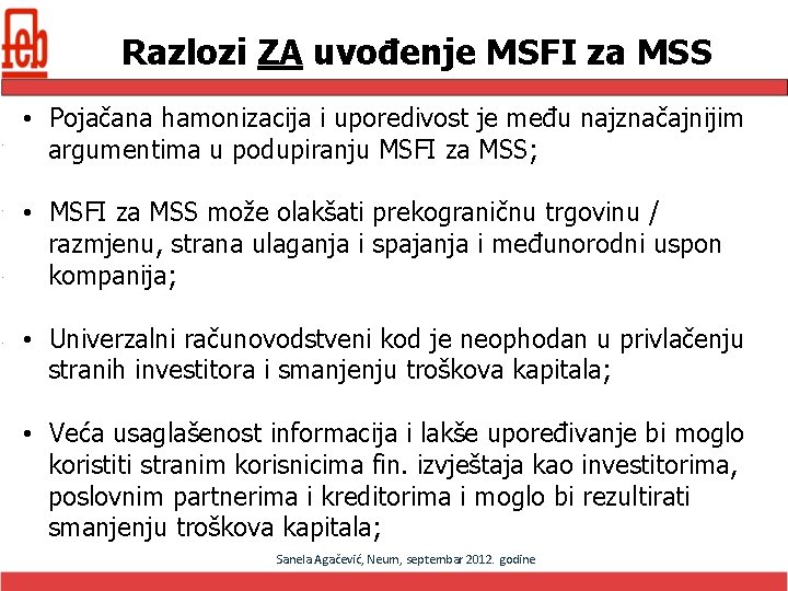 Razlozi ZA uvođenje MSFI za MSS • Pojačana hamonizacija i uporedivost je među najznačajnijim