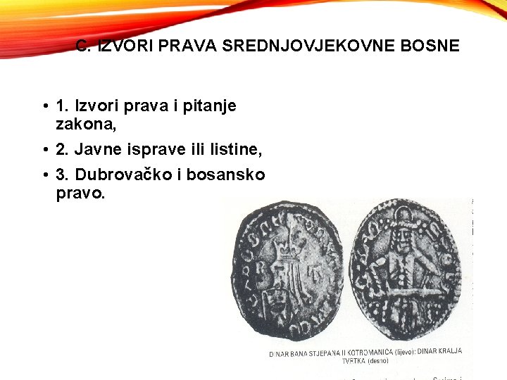 C. IZVORI PRAVA SREDNJOVJEKOVNE BOSNE • 1. Izvori prava i pitanje zakona, • 2.