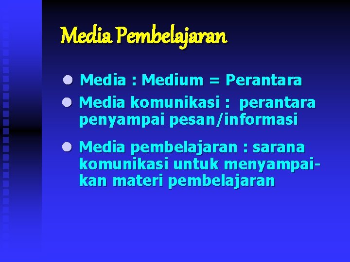 Media Pembelajaran l Media : Medium = Perantara l Media komunikasi : perantara penyampai