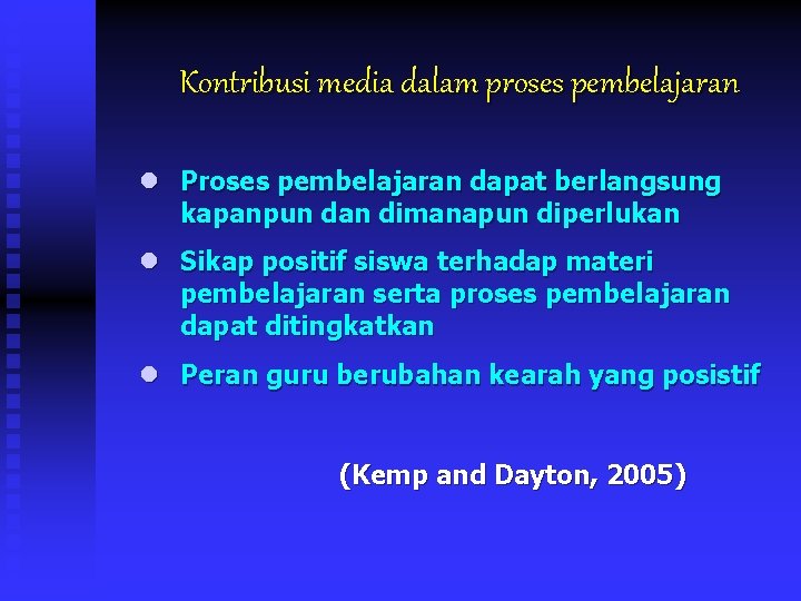 Kontribusi media dalam proses pembelajaran l Proses pembelajaran dapat berlangsung kapanpun dan dimanapun diperlukan