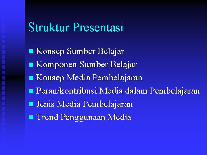 Struktur Presentasi Konsep Sumber Belajar n Komponen Sumber Belajar n Konsep Media Pembelajaran n