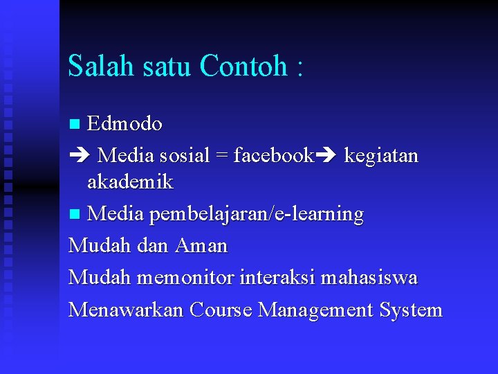 Salah satu Contoh : Edmodo Media sosial = facebook kegiatan akademik n Media pembelajaran/e-learning