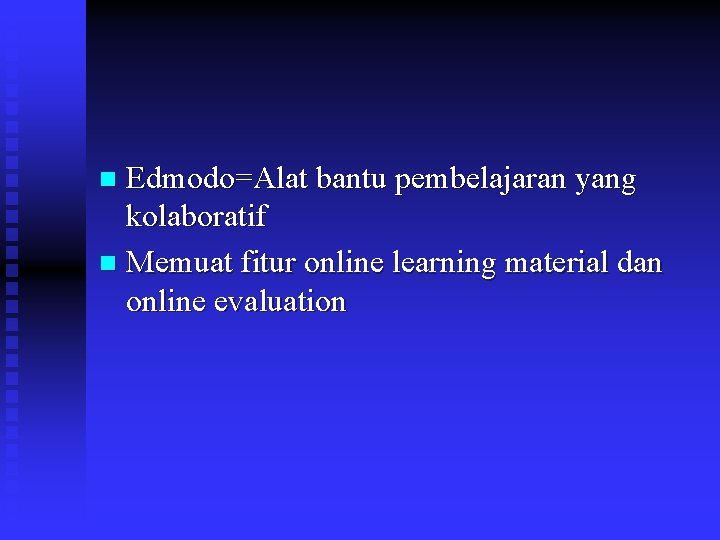 Edmodo=Alat bantu pembelajaran yang kolaboratif n Memuat fitur online learning material dan online evaluation