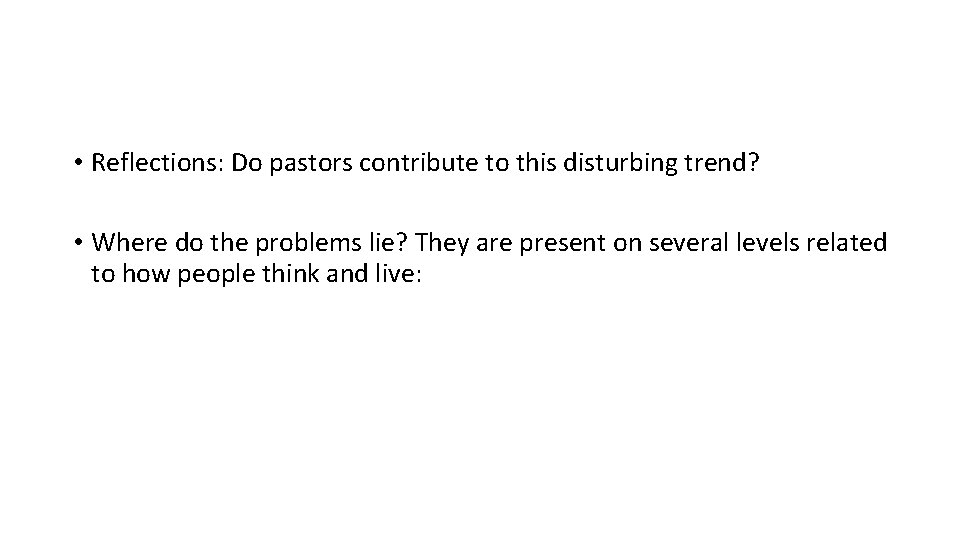  • Reflections: Do pastors contribute to this disturbing trend? • Where do the