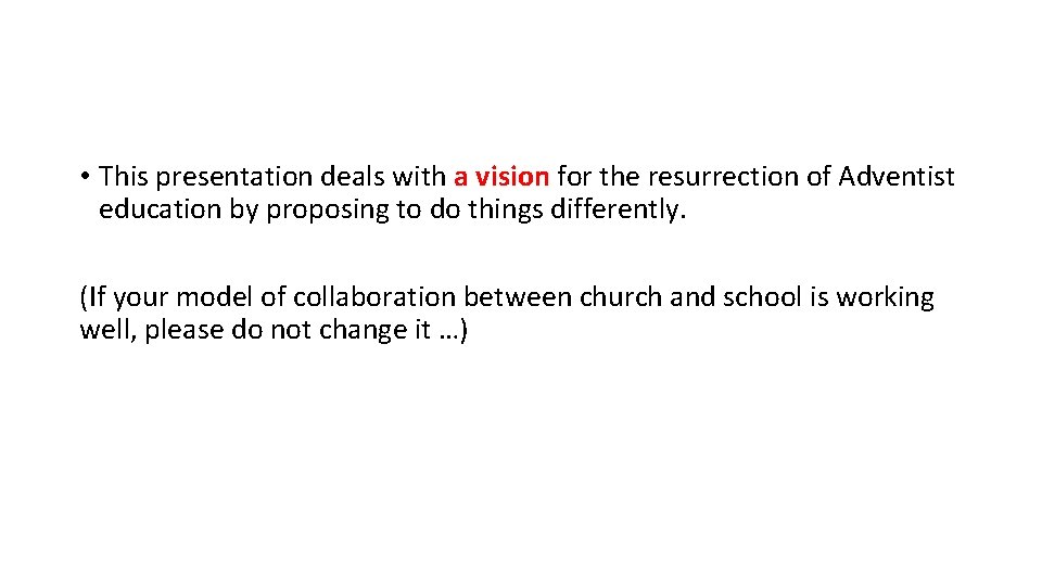 • This presentation deals with a vision for the resurrection of Adventist education