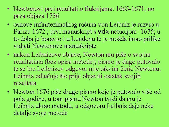  • Newtonovi prvi rezultati o fluksijama: 1665 -1671, no prva objava 1736 •