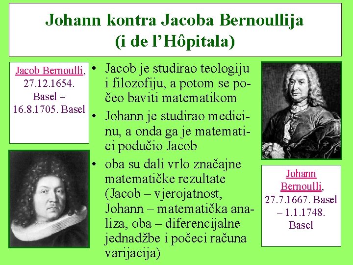 Johann kontra Jacoba Bernoullija (i de l’Hôpitala) Jacob Bernoulli, 27. 12. 1654. Basel –