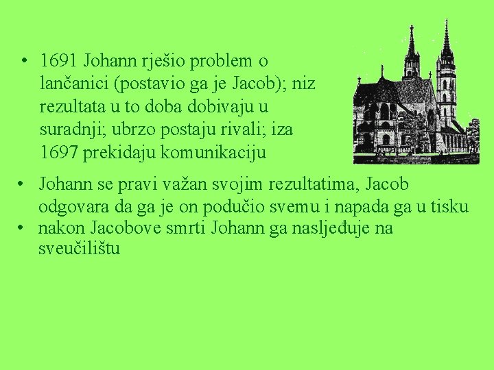  • 1691 Johann rješio problem o lančanici (postavio ga je Jacob); niz rezultata